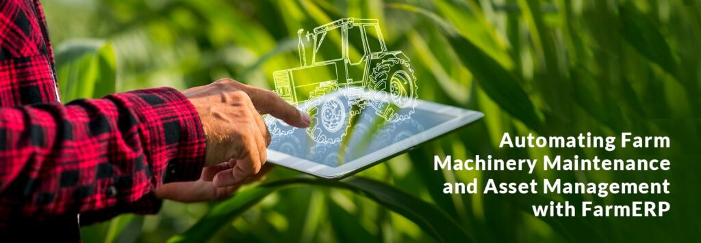 Automating Farm Machinery Maintenance and Asset Management with FarmERP